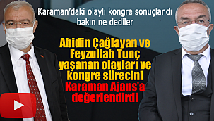 Karaman'daki olaylı kongreyi Abidin Çağlayan ve Feyzullah Tunç Karaman Ajans'a değerlendirdi