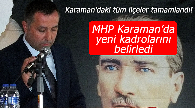 MHP Karaman'daki yeni kadrolarını belirledi