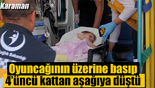 Oyuncağının üzerine basıp 4'üncü kattan aşağıya düştü