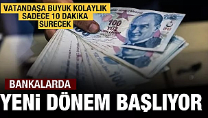 Türkiye'de bankalarda yeni dönem başlıyor