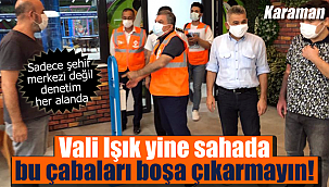 Vali Işık yine sahada