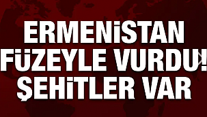 Ermeni füzeyle vurdu şehitlerimiz var