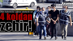 Karaman'da 4 koldan zehir polis affetmedi