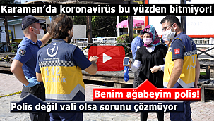 Karaman'da ilginç diyalog! Karantina yurduna yerleştirilmekten kaçamadı