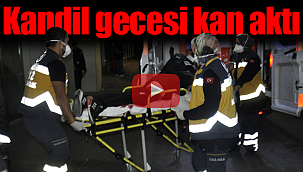 Karaman'da kandil gecesi kan aktı!