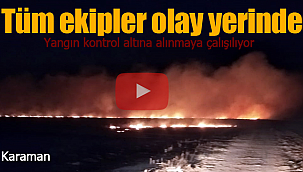 Karaman'da korkutan yangın tüm ekipler olay yerinde
