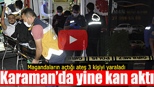 Karaman'da magandalar dehşet saçtı 3 yaralı var