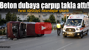 Karaman'da otomobil beton dubaya çarpıp takla attı