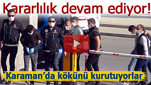 Karaman'da polis kararlı kökünü kazıyacak