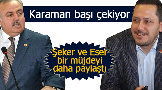 Karaman'a Şeker ve Eser'den bir müjde daha