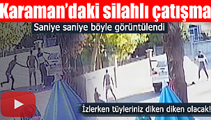 Karaman'daki silahlı çatışma anı kamerada