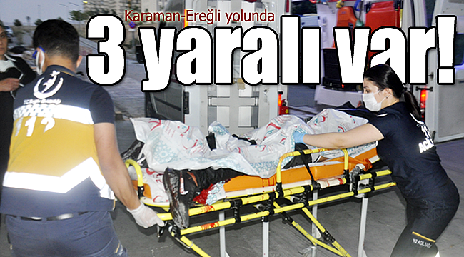 Karaman-Ereğli yolunda kaza 3 yaralı var