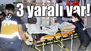 Karaman-Ereğli yolunda kaza 3 yaralı var