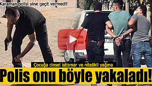Karaman polisi yine affetmedi, şimdi cezaevinde
