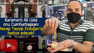 Karamanlı Ali usta özel tasarımı Cumhurbaşkanına hediye edecek