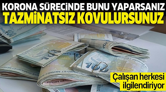 Korona sürecinde bunu yapan tazminatsız kovuluyor