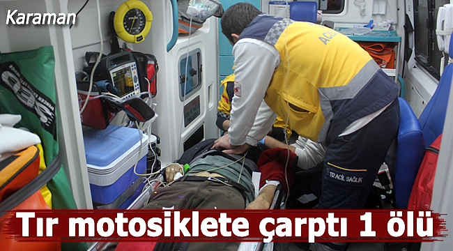 Tırın çarptığı motosikletli sürücü öldü