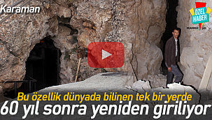 Dünyada bu özellik başka yerde yok Karaman'da o alana 60 yıl sonra yeniden giriliyor