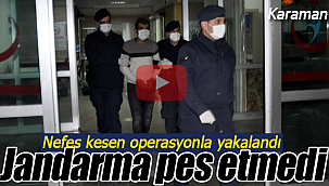 Jandarma pes etmedi, nefes kesen operasyonla yakalandı