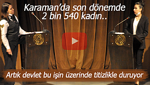 Karaman'da 2 bin 540 kadın son dönemde..