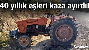 Karaman'da 40 yıllık eşleri kaza ayırdı