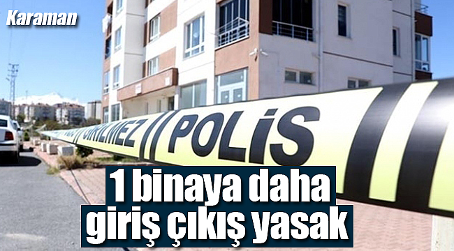 Karaman'da bir apartmana daha giriş çıkışlar yasaklandı