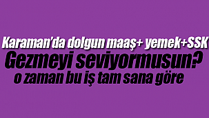 Karaman'da dolgun maaş yemek ve ssk'lı iş