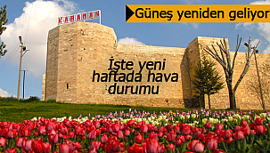 Karaman'da güneş yeniden açacak işte hava durumu