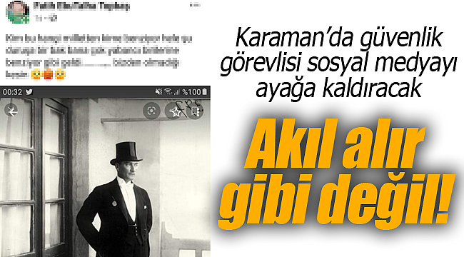 Karaman'da güvenlik görevlisi sosyal medyayı ayağa kaldıracak