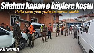 Karaman'da hafta sonu silahını kapan o köylere koştu