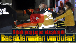 Karaman'da iş yerini kapatırken bacaklarından vurulan kişi yaralandı