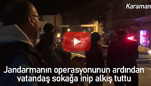 Karaman'da jandarma operasyon yaptı, vatandaş sokağa inip alkış tuttu