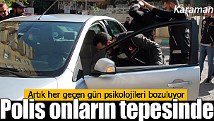 Karaman'da polis onların psikolojilerini bozdu