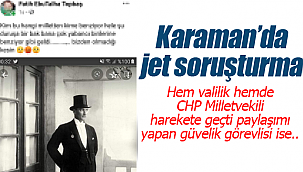 Karaman'da skandal yaratan güvenlik görevlisine jet soruşturma