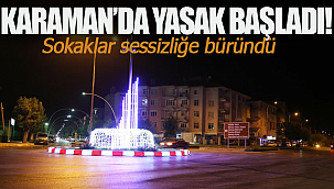 Karaman'da sokağa çıkma yasağı başladı