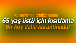 Karaman'da tehlike çanları bir köy karantinada 65 yaş üzerine kısıtlama