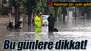 Karaman için uyarı geldi 3 güne dikkat