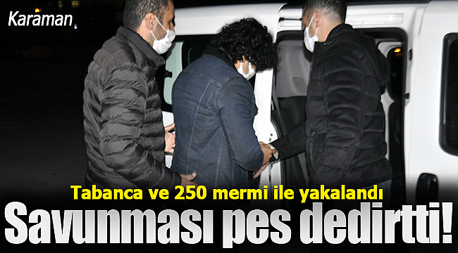 Tabanca ve 250 mermi ile yakalandı savunması yok artık dedirtti