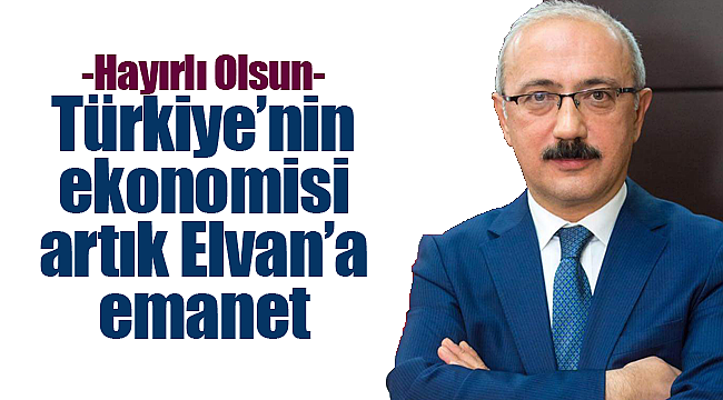 Türkiye'de artık ekonominin kaptanı Lütfi Elvan
