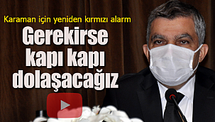 Vali uyardı Karaman'da yeniden kırmızı alarm