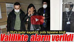 Valilikte alarm verildi, komşu ilçe Mut'ta operasyonla yakalandı