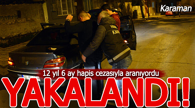 12 yıl 6 ay hapis cezasıyla aranıyordu yakalandı