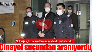 Cinayetten aranıyordu, sokağa çıkma kısıtlamasını deldi yakalandı