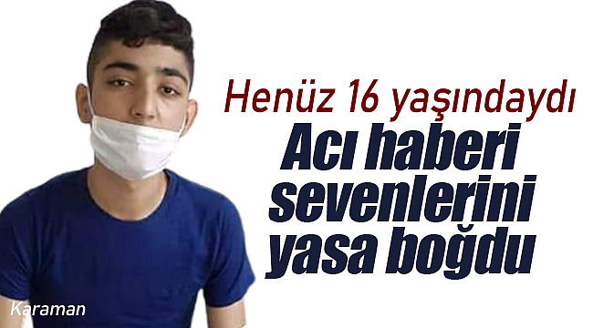 Henüz 16 yaşındaydı Süleyman Ünüvar'ın acı haberi sevenlerini yasa boğdu