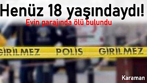 Henüz 18 yaşındaydı evin garajında ölü bulundu