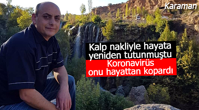 Kalp nakliyle ikinci hayatına başlamıştı, koronavirüse yenildi