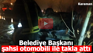 Karaman'da belediye başkanı şahsi otomobil ile takla attı