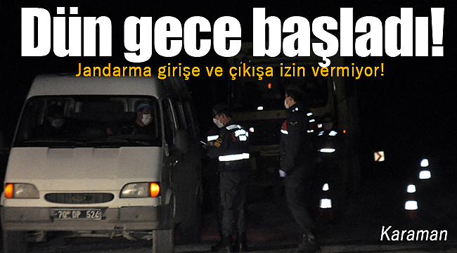 Karaman'da dün gece başladı, Jandarma giriş ve çıkışları tuttu