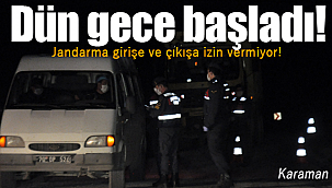 Karaman'da dün gece başladı, Jandarma giriş ve çıkışları tuttu