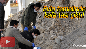 Karaman'da evin temelinde kafa tası bulundu